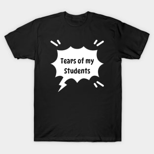 Tears of my Students. Funny memes T-Shirt